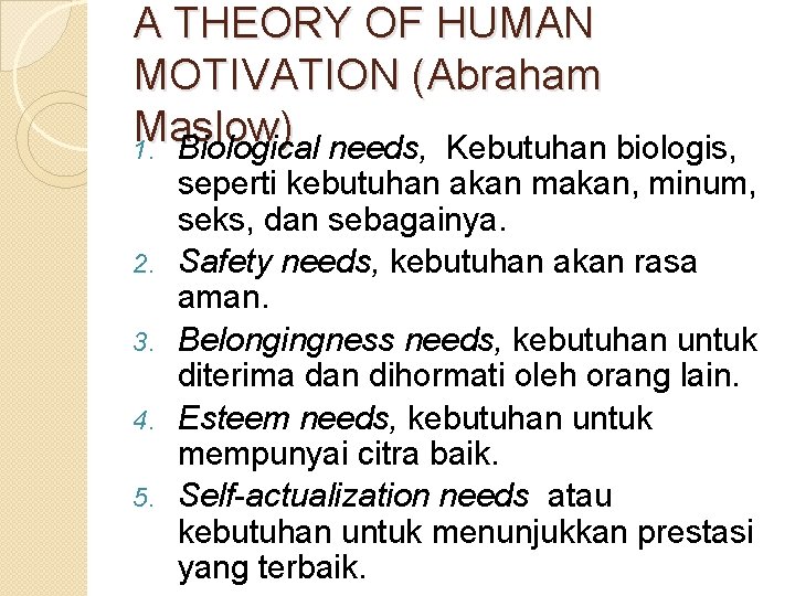 A THEORY OF HUMAN MOTIVATION (Abraham Maslow) 1. Biological needs, Kebutuhan biologis, 2. 3.