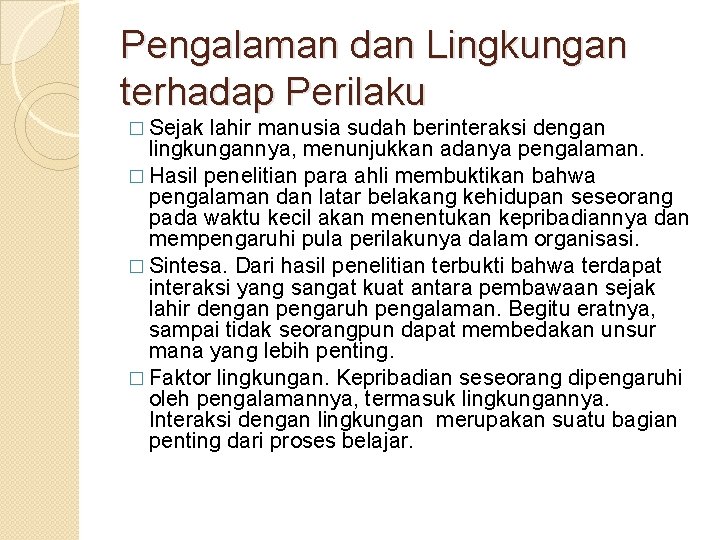 Pengalaman dan Lingkungan terhadap Perilaku � Sejak lahir manusia sudah berinteraksi dengan lingkungannya, menunjukkan