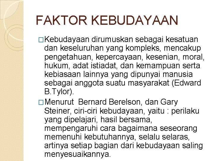 FAKTOR KEBUDAYAAN �Kebudayaan dirumuskan sebagai kesatuan dan keseluruhan yang kompleks, mencakup pengetahuan, kepercayaan, kesenian,