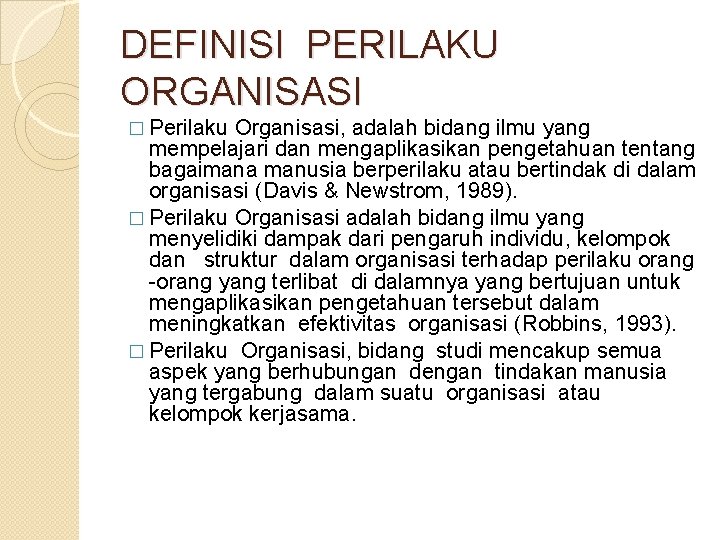 DEFINISI PERILAKU ORGANISASI � Perilaku Organisasi, adalah bidang ilmu yang mempelajari dan mengaplikasikan pengetahuan