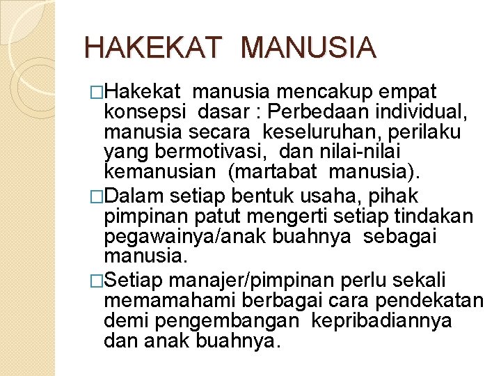 HAKEKAT MANUSIA �Hakekat manusia mencakup empat konsepsi dasar : Perbedaan individual, manusia secara keseluruhan,