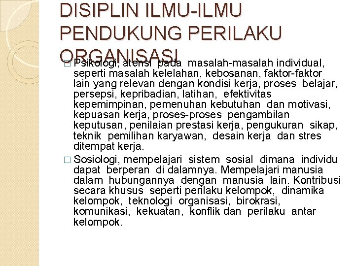 DISIPLIN ILMU-ILMU PENDUKUNG PERILAKU ORGANISASI � Psikologi, atensi pada masalah-masalah individual, seperti masalah kelelahan,