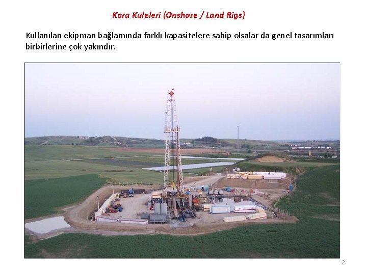 Kara Kuleleri (Onshore / Land Rigs) Kullanılan ekipman bağlamında farklı kapasitelere sahip olsalar da