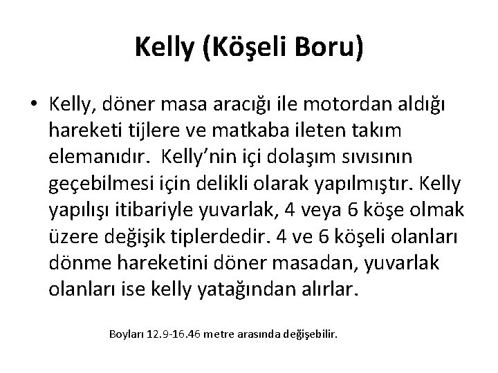 Kelly (Köşeli Boru) • Kelly, döner masa aracığı ile motordan aldığı hareketi tijlere ve