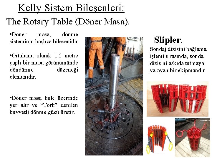 Kelly Sistem Bileşenleri: The Rotary Table (Döner Masa). • Döner masa, dönme sisteminin başlıca