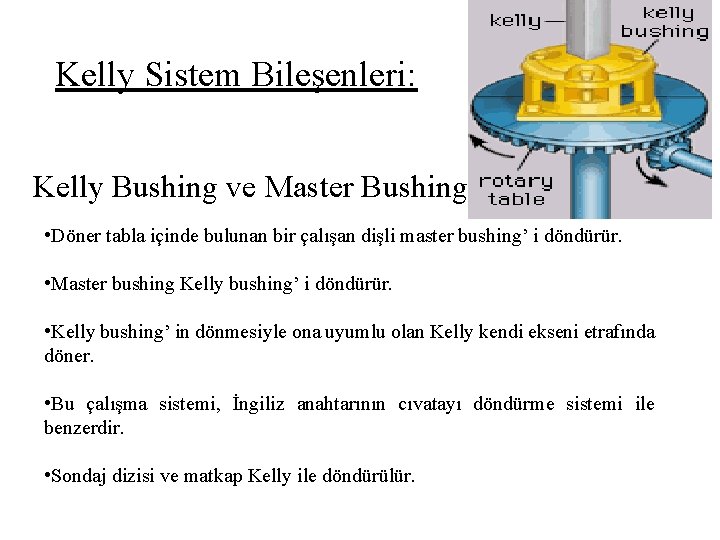 Kelly Sistem Bileşenleri: Kelly Bushing ve Master Bushing. • Döner tabla içinde bulunan bir