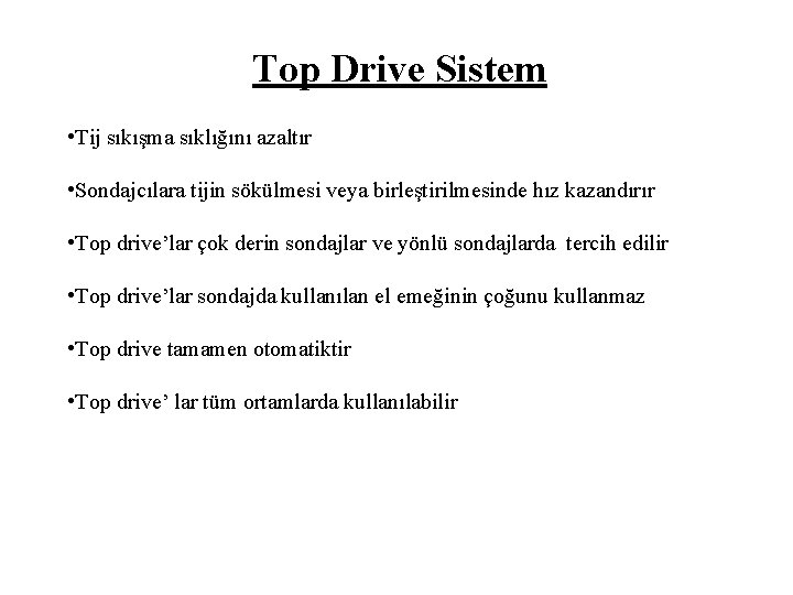 Top Drive Sistem • Tij sıkışma sıklığını azaltır • Sondajcılara tijin sökülmesi veya birleştirilmesinde