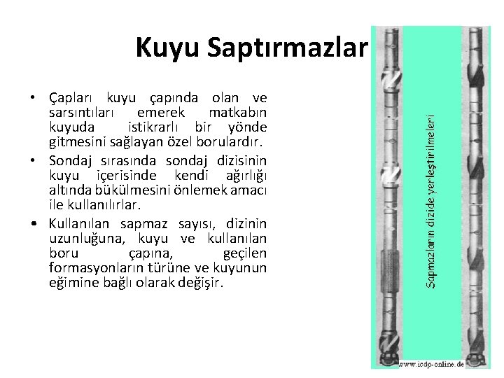 Kuyu Saptırmazlar • Çapları kuyu çapında olan ve sarsıntıları emerek matkabın kuyuda istikrarlı bir