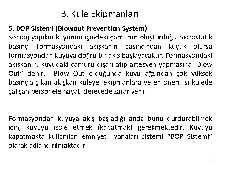 B. Kule Ekipmanları 5. BOP Sistemi (Blowout Prevention System) Sondaj yapılan kuyunun içindeki çamurun