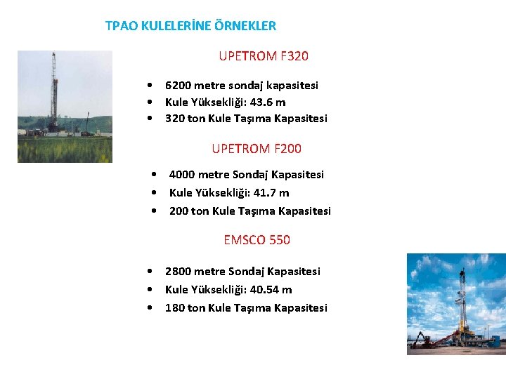 TPAO KULELERİNE ÖRNEKLER UPETROM F 320 • 6200 metre sondaj kapasitesi • Kule Yüksekliği: