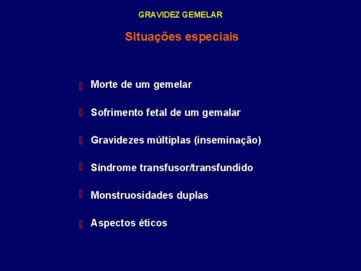 GRAVIDEZ GEMELAR Situações especiais Morte de um gemelar Sofrimento fetal de um gemalar Gravidezes