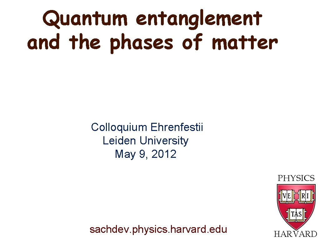 Quantum entanglement and the phases of matter Colloquium Ehrenfestii Leiden University May 9, 2012