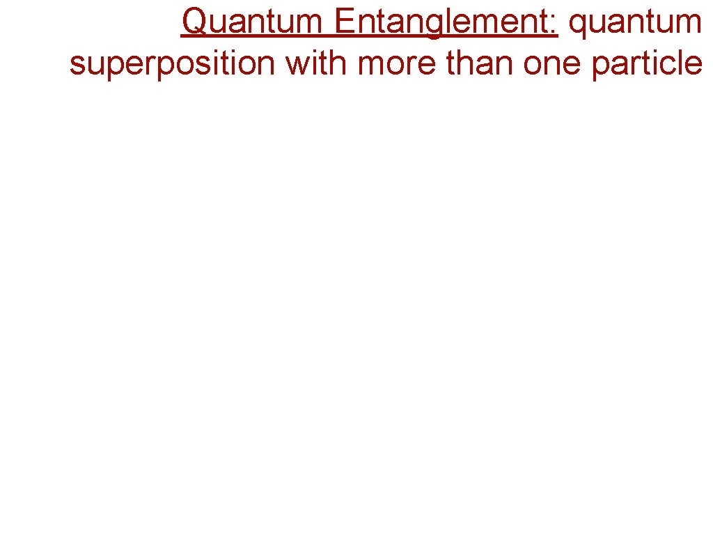 Quantum Entanglement: quantum superposition with more than one particle 
