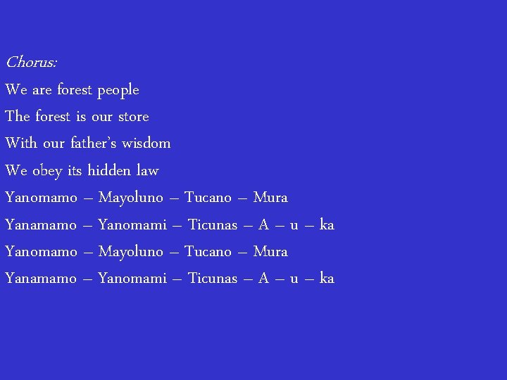 Chorus: We are forest people The forest is our store With our father’s wisdom