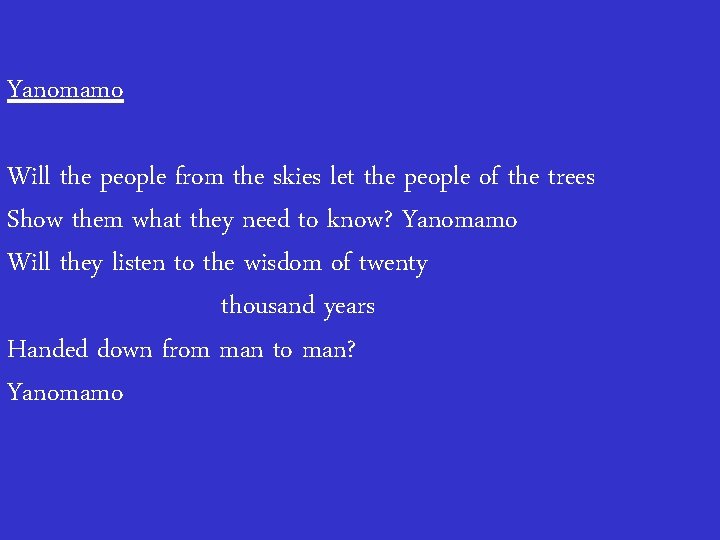 Yanomamo Will the people from the skies let the people of the trees Show