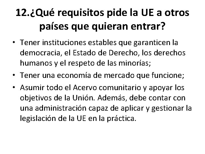 12. ¿Qué requisitos pide la UE a otros países que quieran entrar? • Tener