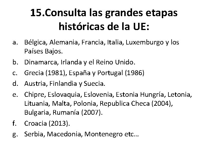 15. Consulta las grandes etapas históricas de la UE: a. Bélgica, Alemania, Francia, Italia,