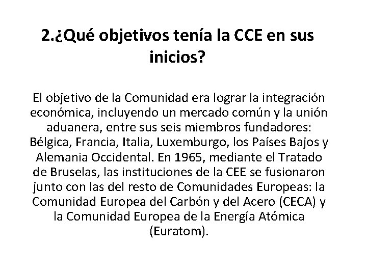 2. ¿Qué objetivos tenía la CCE en sus inicios? El objetivo de la Comunidad