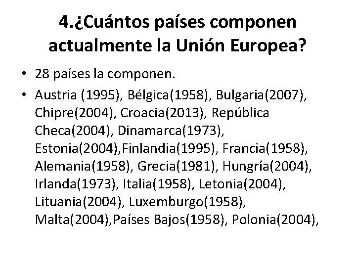 4. ¿Cuántos países componen actualmente la Unión Europea? • 28 países la componen. •