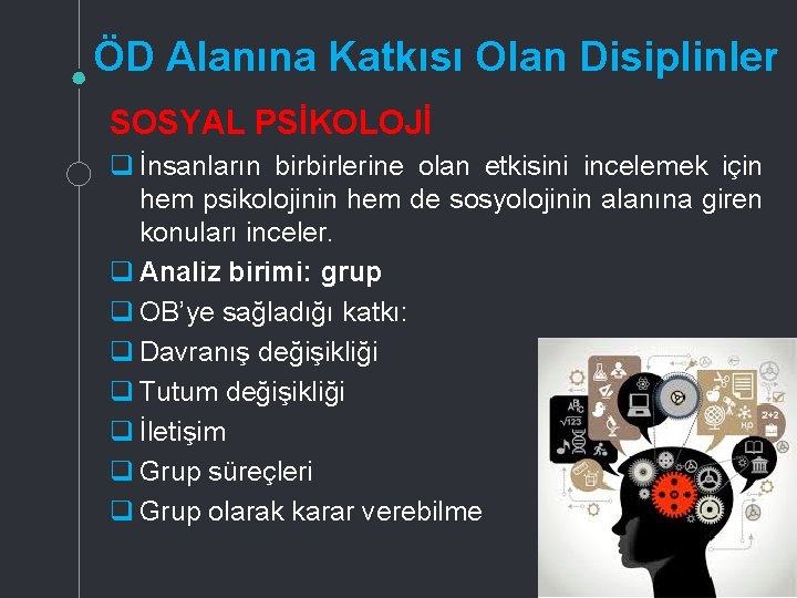 ÖD Alanına Katkısı Olan Disiplinler SOSYAL PSİKOLOJİ q İnsanların birbirlerine olan etkisini incelemek için