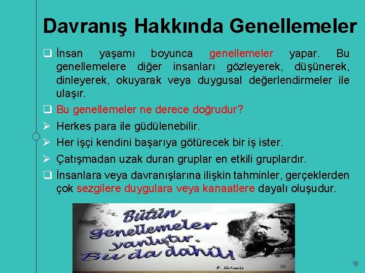 Davranış Hakkında Genellemeler q İnsan yaşamı boyunca genellemeler yapar. Bu genellemelere diğer insanları gözleyerek,