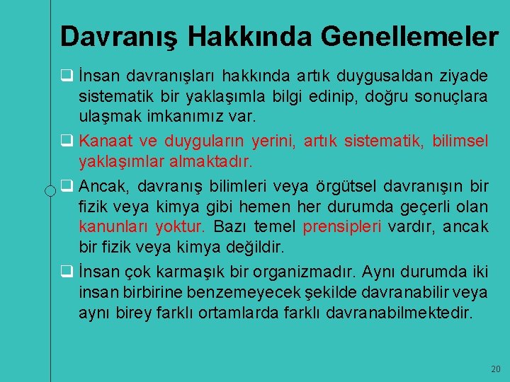 Davranış Hakkında Genellemeler q İnsan davranışları hakkında artık duygusaldan ziyade sistematik bir yaklaşımla bilgi