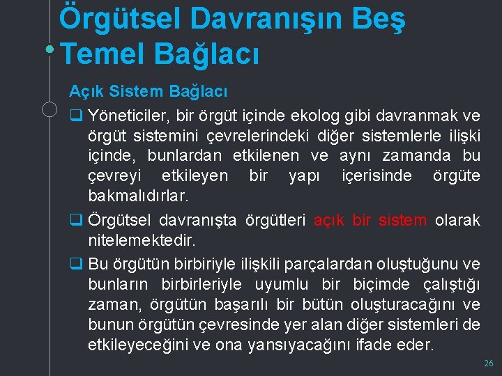 Örgütsel Davranışın Beş Temel Bağlacı Açık Sistem Bağlacı q Yöneticiler, bir örgüt içinde ekolog