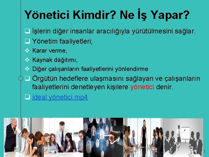 Yönetici Kimdir? Ne İş Yapar? q İşlerin diğer insanlar aracılığıyla yürütülmesini sağlar. q Yönetim