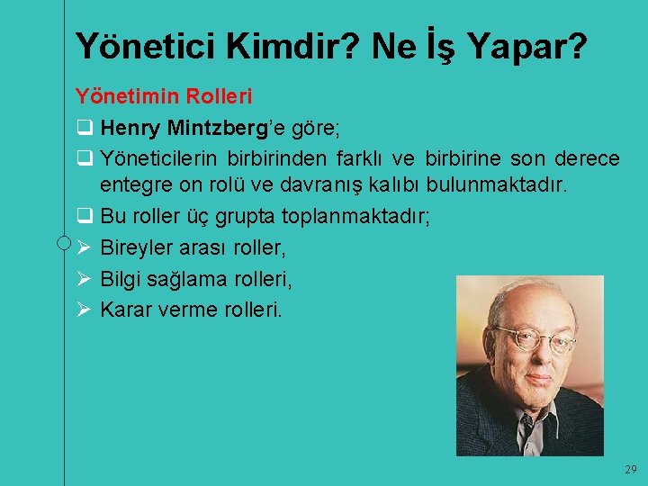 Yönetici Kimdir? Ne İş Yapar? Yönetimin Rolleri q Henry Mintzberg’e göre; q Yöneticilerin birbirinden