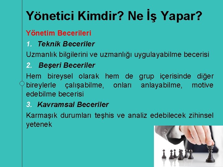 Yönetici Kimdir? Ne İş Yapar? Yönetim Becerileri 1. Teknik Beceriler Uzmanlık bilgilerini ve uzmanlığı
