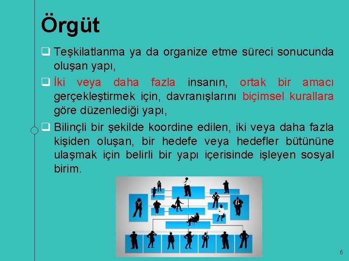 Örgüt q Teşkilatlanma ya da organize etme süreci sonucunda oluşan yapı, q İki veya