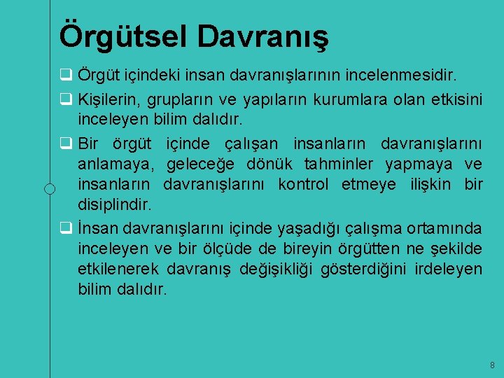 Örgütsel Davranış q Örgüt içindeki insan davranışlarının incelenmesidir. q Kişilerin, grupların ve yapıların kurumlara