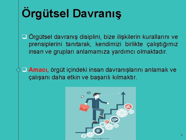 Örgütsel Davranış q Örgütsel davranış disiplini, bize ilişkilerin kurallarını ve prensiplerini tanıtarak, kendimizi birlikte