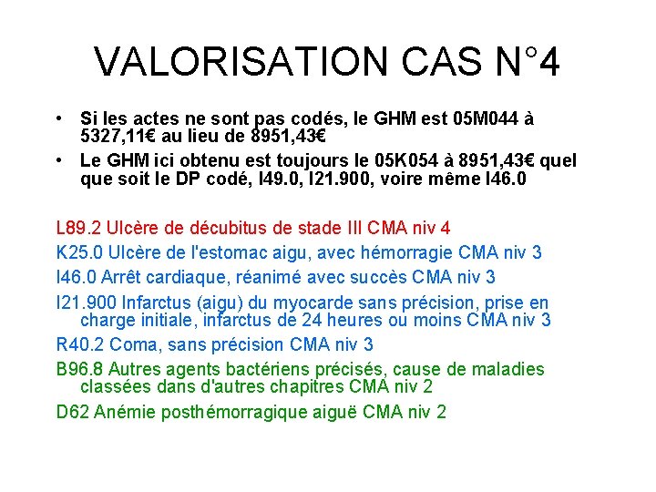 VALORISATION CAS N° 4 • Si les actes ne sont pas codés, le GHM VALORISATION CAS N° 4 • Si les actes ne sont pas codés, le GHM