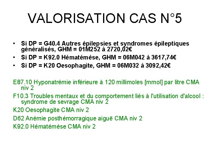 VALORISATION CAS N° 5 • Si DP = G 40. 4 Autres épilepsies et VALORISATION CAS N° 5 • Si DP = G 40. 4 Autres épilepsies et