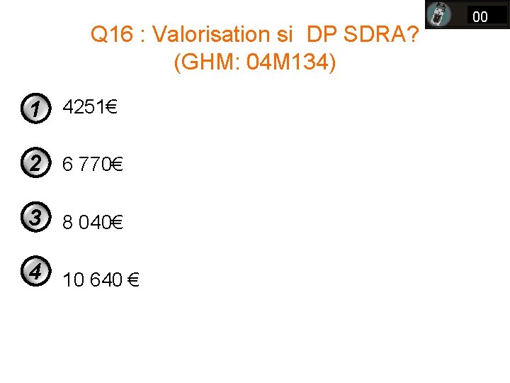 Q 16 : Valorisation si DP SDRA? (GHM: 04 M 134) 1 4251€ 2 Q 16 : Valorisation si DP SDRA? (GHM: 04 M 134) 1 4251€ 2
