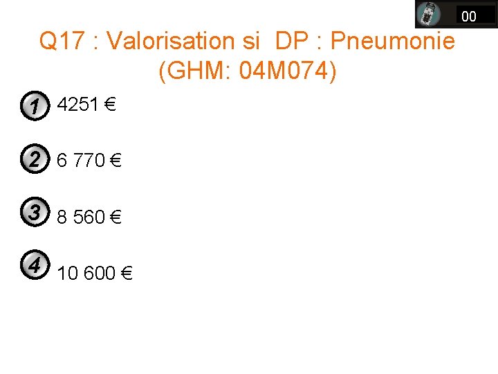 00 Q 17 : Valorisation si DP : Pneumonie (GHM: 04 M 074) 1 00 Q 17 : Valorisation si DP : Pneumonie (GHM: 04 M 074) 1
