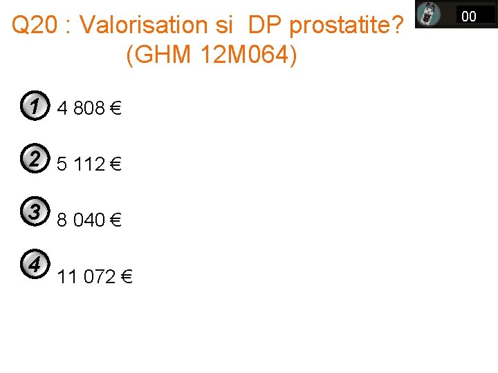 Q 20 : Valorisation si DP prostatite? (GHM 12 M 064) 1 4 808 Q 20 : Valorisation si DP prostatite? (GHM 12 M 064) 1 4 808