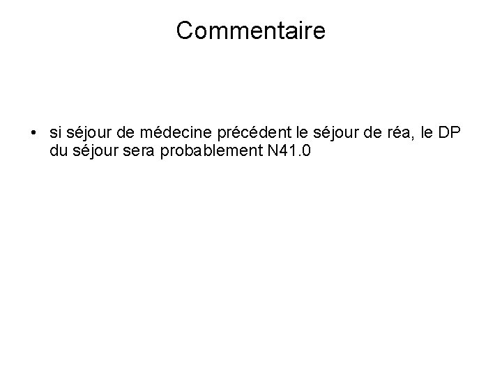 Commentaire • si séjour de médecine précédent le séjour de réa, le DP du Commentaire • si séjour de médecine précédent le séjour de réa, le DP du