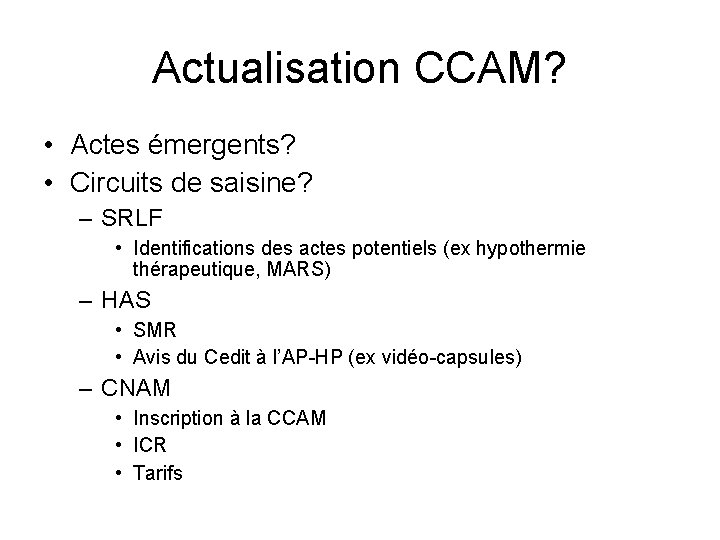 Actualisation CCAM? • Actes émergents? • Circuits de saisine? – SRLF • Identifications des Actualisation CCAM? • Actes émergents? • Circuits de saisine? – SRLF • Identifications des