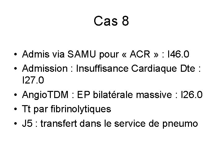 Cas 8 • Admis via SAMU pour « ACR » : I 46. 0 Cas 8 • Admis via SAMU pour « ACR » : I 46. 0