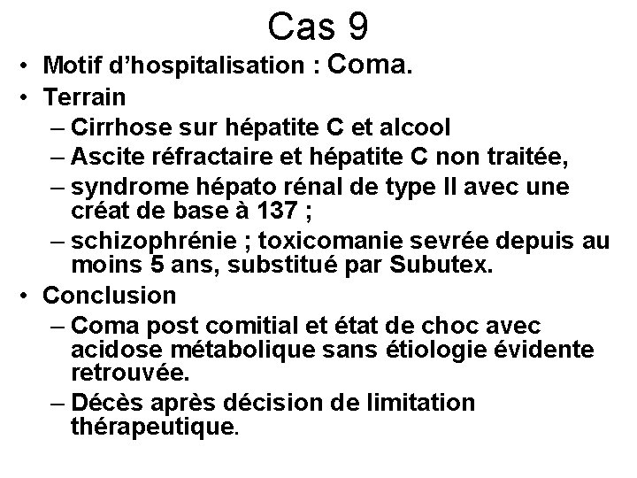Cas 9 • Motif d’hospitalisation : Coma. • Terrain – Cirrhose sur hépatite C Cas 9 • Motif d’hospitalisation : Coma. • Terrain – Cirrhose sur hépatite C