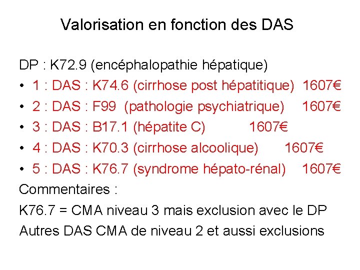 Valorisation en fonction des DAS DP : K 72. 9 (encéphalopathie hépatique) • 1 Valorisation en fonction des DAS DP : K 72. 9 (encéphalopathie hépatique) • 1