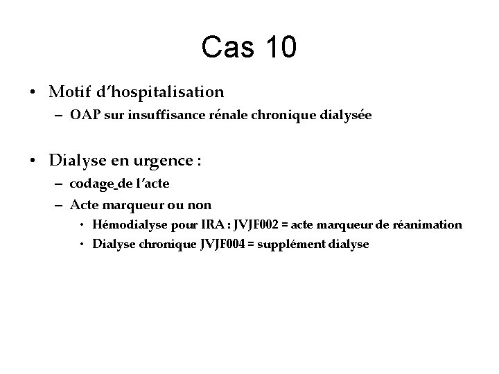 Cas 10 • Motif d’hospitalisation – OAP sur insuffisance rénale chronique dialysée • Dialyse Cas 10 • Motif d’hospitalisation – OAP sur insuffisance rénale chronique dialysée • Dialyse