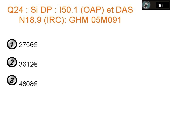 Q 24 : Si DP : I 50. 1 (OAP) et DAS N 18. Q 24 : Si DP : I 50. 1 (OAP) et DAS N 18.