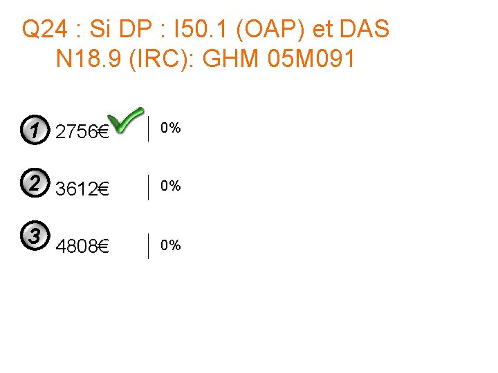 Q 24 : Si DP : I 50. 1 (OAP) et DAS N 18. Q 24 : Si DP : I 50. 1 (OAP) et DAS N 18.