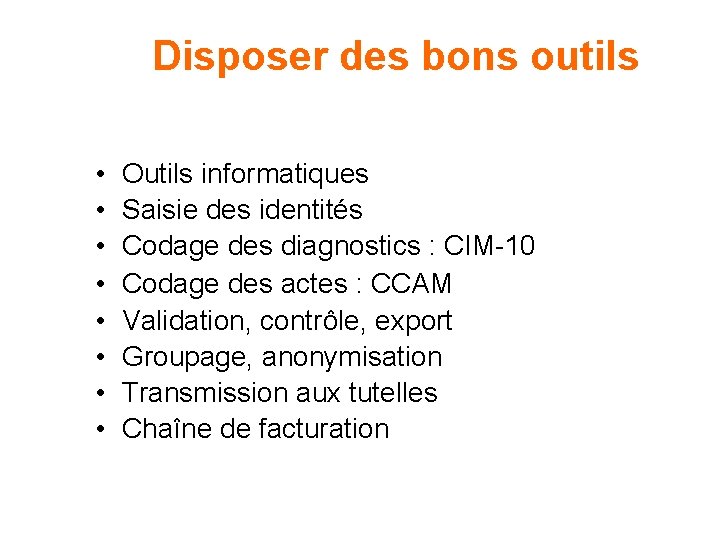 Disposer des bons outils • • Outils informatiques Saisie des identités Codage des diagnostics Disposer des bons outils • • Outils informatiques Saisie des identités Codage des diagnostics