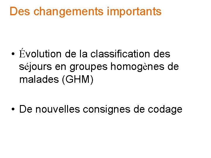 Des changements importants • Évolution de la classification des séjours en groupes homogènes de Des changements importants • Évolution de la classification des séjours en groupes homogènes de