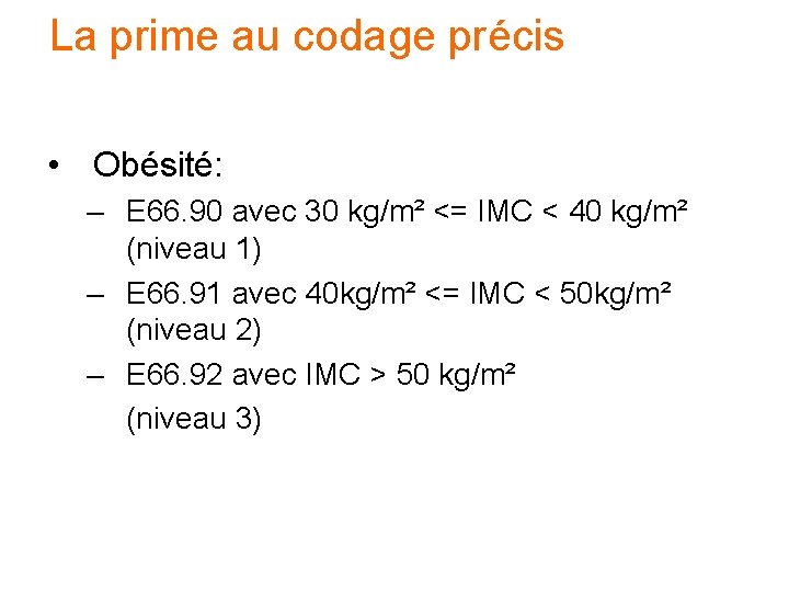 La prime au codage précis • Obésité: – E 66. 90 avec 30 kg/m² La prime au codage précis • Obésité: – E 66. 90 avec 30 kg/m²