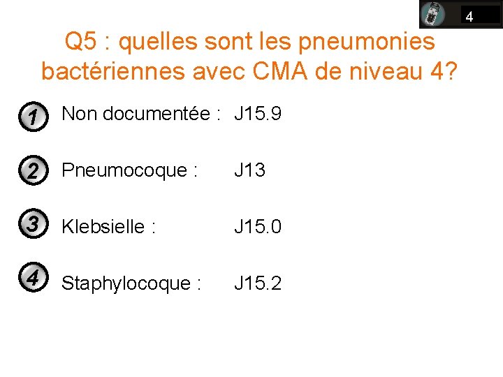 4 Q 5 : quelles sont les pneumonies bactériennes avec CMA de niveau 4? 4 Q 5 : quelles sont les pneumonies bactériennes avec CMA de niveau 4?